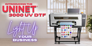 Light up your business -  Uninet 3000 UV DTF Printer