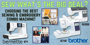 Sew What’s the Big Deal? Choosing the Best Sewing and Embroidery Combo Machine