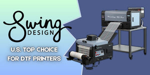 Why Swing Design is the Top Choice for DTF Printers